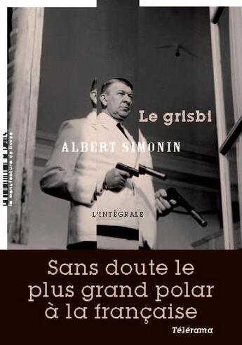 Couverture du livre « Le grisbi ; l'intégrale » de Albert Simonin aux éditions La Manufacture De Livres