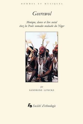 Couverture du livre « Geerewol : Musique, danse et lien social chez les Peuls nomades wodaabe du Niger » de Sandrine Loncke aux éditions Societe D'ethnologie