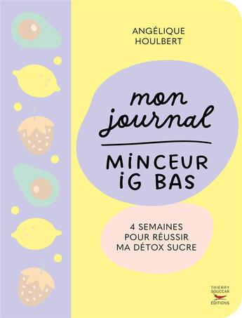 Couverture du livre « Mon journal minceur ig bas : 4 semaines pour réussir ma detox sucre » de Angelique Houlbert aux éditions Thierry Souccar