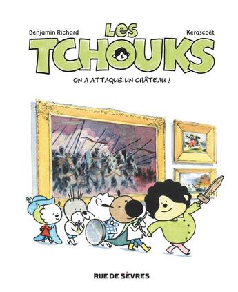 Couverture du livre « Les Tchouks t.3 ; on a attaqué un château! » de Benjamin Richard et Kerascoet aux éditions Rue De Sevres