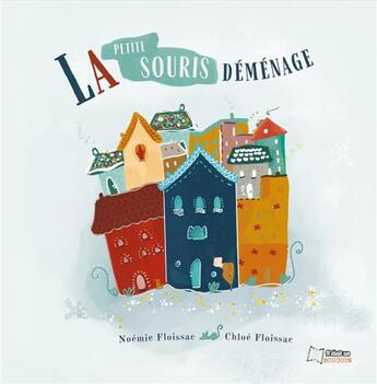 Couverture du livre « La petite souris déménage » de Noemie Floissac et Chloe Floissac aux éditions Il Etait Un Bouquin