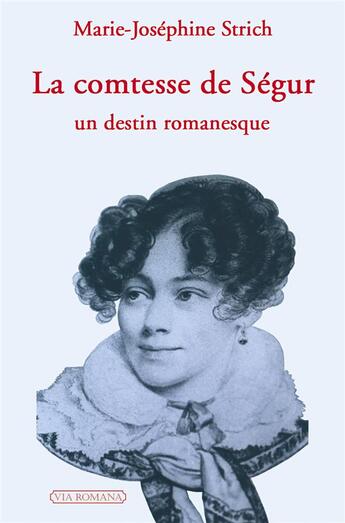 Couverture du livre « La comtesse de Ségur ; un destin romanesque » de Marie-José Strich aux éditions Via Romana