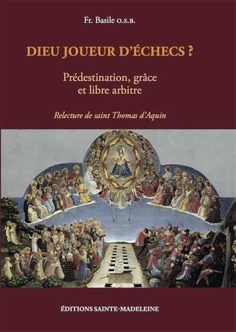 Couverture du livre « Dieu joueur d'échecs ? prédestination, grâce et libre arbitre ; relecture de saint Thomas d'Aquin » de  aux éditions Sainte Madeleine