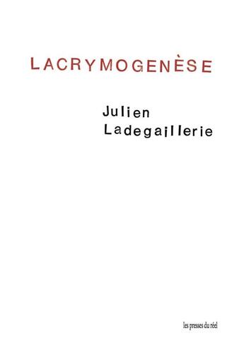 Couverture du livre « Lacrymogenèse » de Julien Ladegaillerie aux éditions Les Presses Du Reel