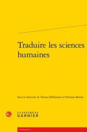 Couverture du livre « Traduire les sciences humaines » de Christian Berner et Tatiana Milliaressi aux éditions Classiques Garnier