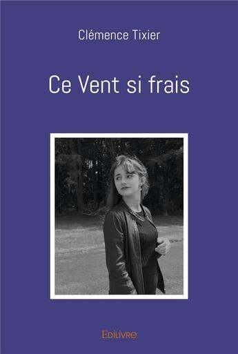 Couverture du livre « Ce vent si frais » de Tixier Clemence aux éditions Edilivre