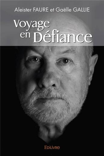 Couverture du livre « Voyage en défiance » de Aleister Faure et Gaelle Gallie aux éditions Edilivre