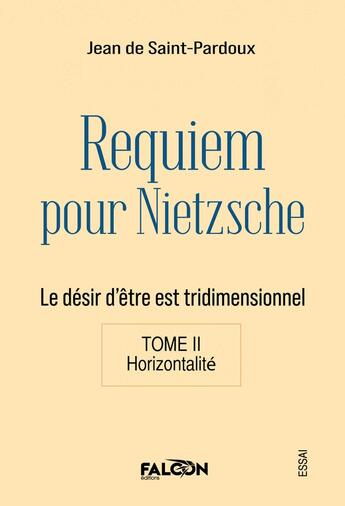 Couverture du livre « Requiem pour Nietzsche Le désir d'être est tridimensionnel Tome II Horizontalité : Le désir d'être est tridimensionnel Tome II Horizontalité » de De Saint-Pardoux J. aux éditions Falcon Editions