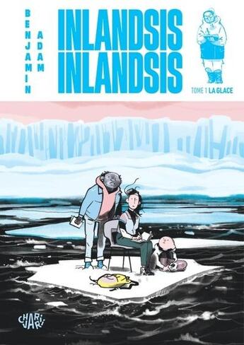 Couverture du livre « Inlandsis Inlandsis Tome 1 : La glace » de Benjamin Adam aux éditions Charivari