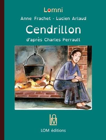Couverture du livre « Cendrillon » de Charles Perrault et Anne Frachet aux éditions Lom Editions