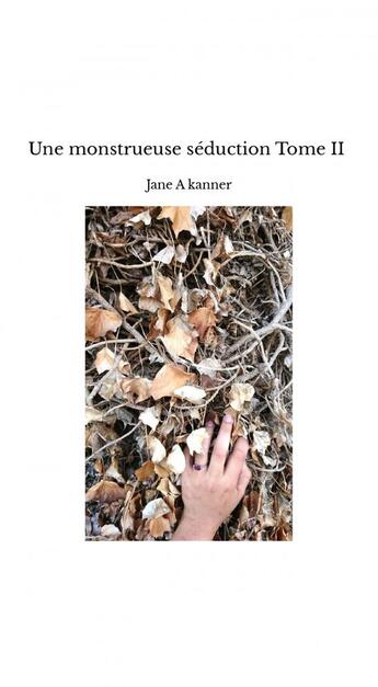 Couverture du livre « Une monstrueuse séduction Tome II » de Jane A Kanner aux éditions Thebookedition.com