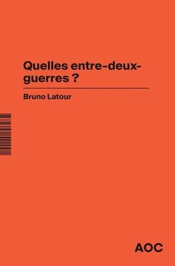 Couverture du livre « Quelles entre-deux-guerres ? guerre et climat : le péril de la nostalgie toxique » de Bruno Latour aux éditions Aoc