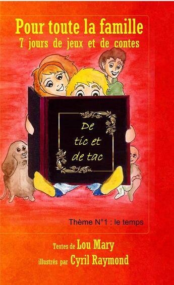 Couverture du livre « Pour toute la famille : 7 jours de jeux et de contes de tic et de tac pour toute la famille Tome 1 : Le temps » de Lou Mary et Cyril Raymond aux éditions Les Petits Ruisseaux