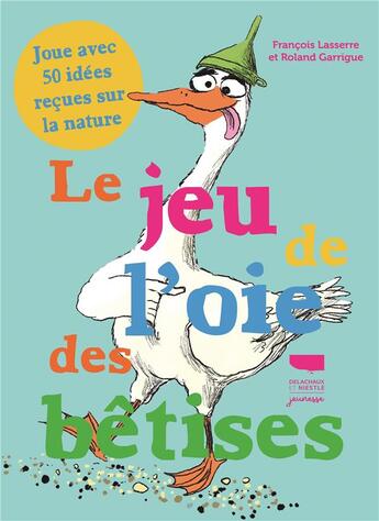 Couverture du livre « Jeu de l'oie des betises. joue avec 50 idees recues sur la nature » de Lasserre/Garrigue aux éditions Delachaux & Niestle