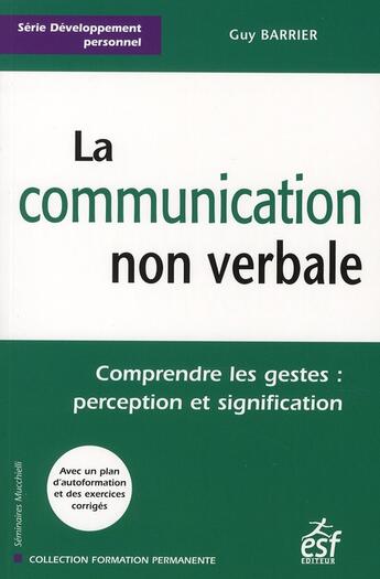 Couverture du livre « La communication non verbale ; comprendre les gestes : perception et signification » de Guy Barrier aux éditions Esf