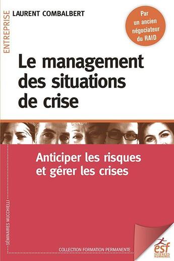 Couverture du livre « Le management des situations de crise ; anticiper les riques et gérer les crises » de Laurent Combalbert aux éditions Esf