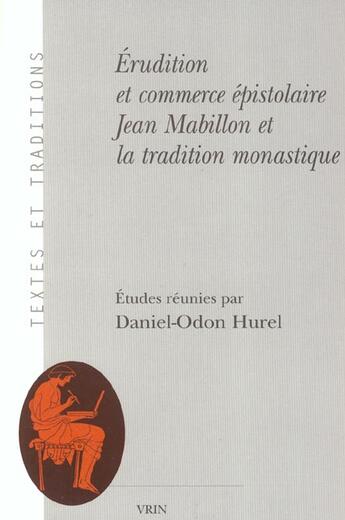 Couverture du livre « Erudition et commerce epistolaire - jean mabillon et la tradition monastique » de Daniel-Odon Hurel aux éditions Vrin