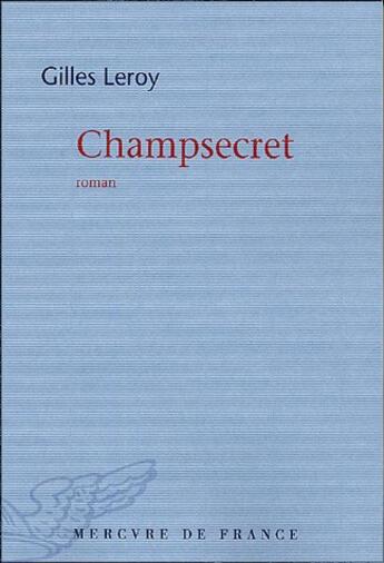 Couverture du livre « Champsecret » de Gilles Leroy aux éditions Mercure De France