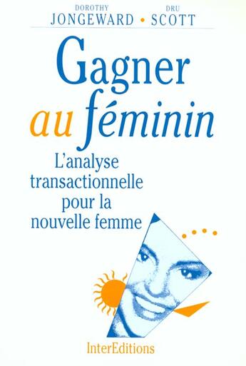 Couverture du livre « Gagner Au Feminin - 2eme Edition - L'Analyse Transactionnelle Pour La Nouvelle Femme » de Jongeward/Scott aux éditions Dunod