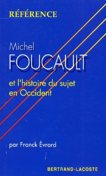 Couverture du livre « Michel Foucault et l'histoire du sujet en Occident » de Franck Evrard aux éditions Bertrand Lacoste