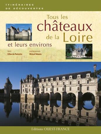 Couverture du livre « Tous les châteaux de la Loire et leurs environs » de Gilles Du Pontavice et Richard Volante aux éditions Ouest France