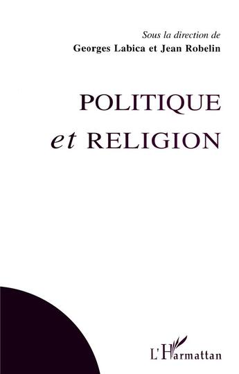 Couverture du livre « Politique et religion » de Georges Labica et Robelin Jean aux éditions L'harmattan