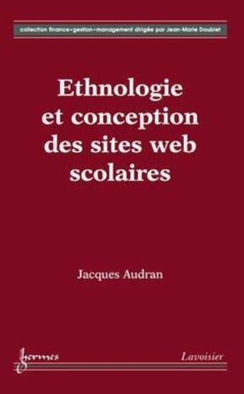 Couverture du livre « Ethnologie et conception des sites web scolaires (collection finance, gestion, management) » de Audran Jacques aux éditions Hermes Science Publications