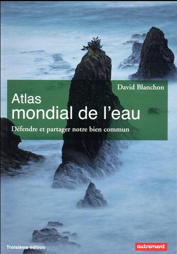 Couverture du livre « Atlas mondial de l'eau ; défendre et protéger notre bien commun (édition 2017) » de David Blanchon aux éditions Autrement