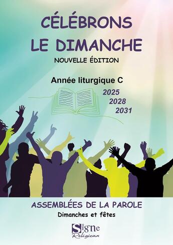 Couverture du livre « Célébrons le dimanche : année liturgique C (2025, 2028, 2031) : assemblées de la parole : dimanches et fêtes » de Michele Clavier et Marcel Metzger et Dominique Bach aux éditions Signe