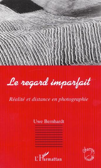 Couverture du livre « Le regard imparfait - realite et distance en photographie » de Uwe Bernhardt aux éditions L'harmattan