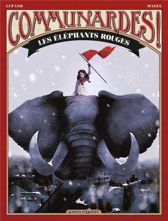 Couverture du livre « Communardes ! : les éléphants rouges » de Wilfrid Lupano et Lucy Mazel aux éditions Vents D'ouest