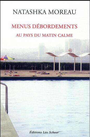 Couverture du livre « Menus débordements au pays du matin calme » de Natashka Moreau aux éditions Leo Scheer