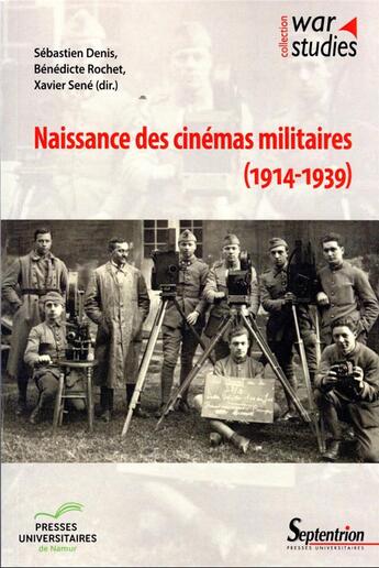 Couverture du livre « Naissance des cinémas militaires (1914-1939) » de Sebastien Denis et Benedicte Rochet et Xavier Sene aux éditions Pu Du Septentrion