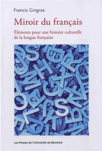 Couverture du livre « Miroir du français : Éléments pour une histoire culturelle de la langue française » de Collectif/Gingras aux éditions Pu De Montreal