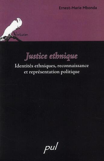 Couverture du livre « Justice ethnique ; identités ethniques, reconnaissance et représentation politique » de Ernest-Marie Mbonda aux éditions Presses De L'universite De Laval