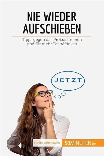 Couverture du livre « Nie wieder aufschieben : Tipps gegen das Prokrastinieren und fÃ1/4r mehr TatkrÃ ftigkeit » de Helene Nguyen Gateff aux éditions 50minuten.de