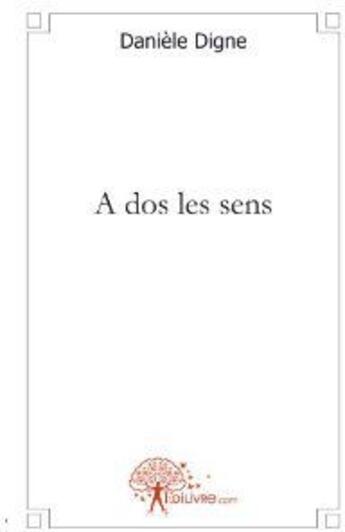 Couverture du livre « A dos les sens » de Daniele Digne aux éditions Edilivre