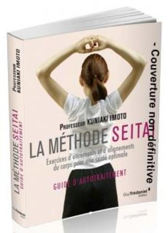 Couverture du livre « La méthode seitaï - guide d'auto-traitement ; exercices d'étirements et d'alignement du corps pour une santé optimale » de Imoto Seitai aux éditions Guy Trédaniel