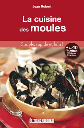 Couverture du livre « La cuisine des moules ; plus de 40 recettes classiques et insolites » de Jean Robert aux éditions Sud Ouest Editions