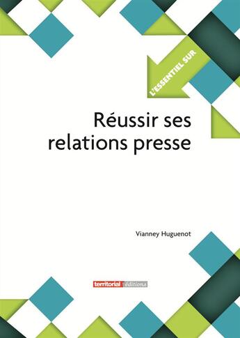 Couverture du livre « L'Essentiel Sur T.128 ; Réussir Ses Relations Presse » de Vianney Huguenot aux éditions Territorial