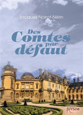 Couverture du livre « Des comtes par défaut » de Jacques Noirot-Nerin aux éditions Persee