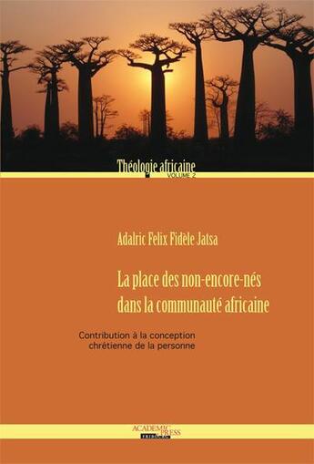 Couverture du livre « Théologie africaine t.2 ; la place des non-encore-nés dans la communauté africaine ; contribution à la conception chrétienne de la personne » de Adalric Felix Fidele Jasta aux éditions Academic Press Fribourg