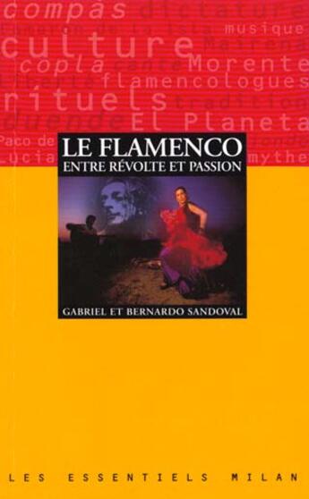 Couverture du livre « Le Flamenco Entre Revolte Et Passion » de Bernardo Et Gabriel Sandoval aux éditions Milan