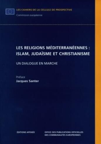 Couverture du livre « Les religions mediterraneennes : islam, judaïsme et christianisme : un dialogue en marche » de Commission Europeenne aux éditions Apogee