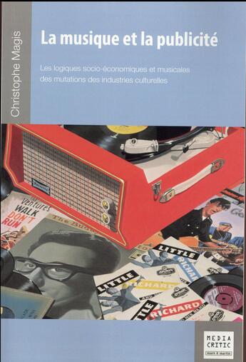 Couverture du livre « La musique et la publicité ; les logiques socio économiques et musicales des mutations des industries culturelles » de Christophe Magis aux éditions Mare & Martin