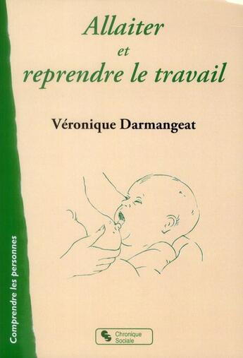 Couverture du livre « Allaiter et reprendre le travail » de Darmangeat Veronique aux éditions Chronique Sociale