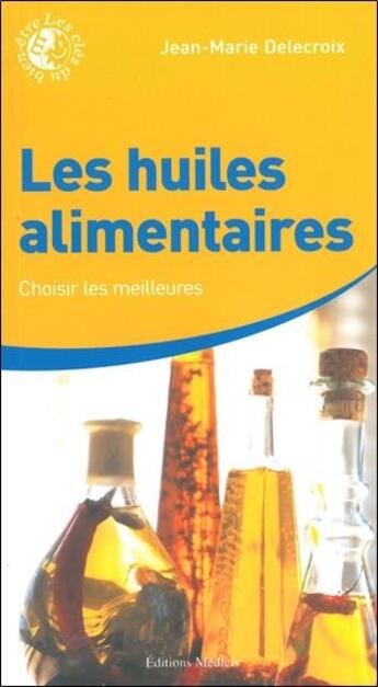 Couverture du livre « Les huiles alimentaires » de Jean-Marie Delecroix aux éditions Medicis