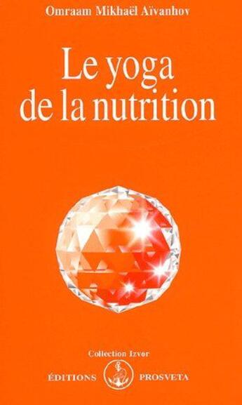 Couverture du livre « Le yoga de la nutrition » de Omraam Mikhael Aivanhov aux éditions Prosveta