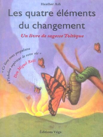 Couverture du livre « Les quatre elements du changement - un livre de sagesse tolteque » de Heather Ash aux éditions Vega