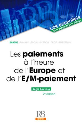 Couverture du livre « Les paiements à l'heure de l'Europe et de l'e-/m-paiement (2e édition) » de Regis Bouyala aux éditions Revue Banque